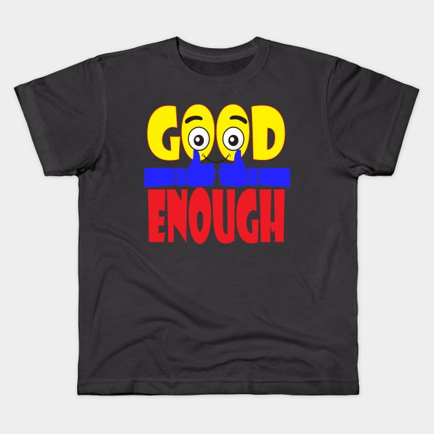 Good Enough. Inspirational - Positive Kids T-Shirt by Shirty.Shirto